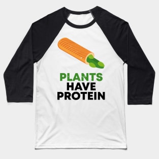 PLANTS HAVE PROTEIN Baseball T-Shirt